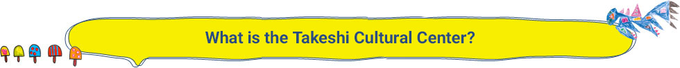 What is the Takeshi Cultural Center?